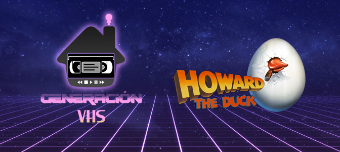 Generación VHS 003: Howard, un nuevo héroe (Howard the duck, 1986)