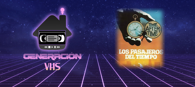 Generación VHS 017: Los pasajeros del tiempo (Time after time, 1979)
